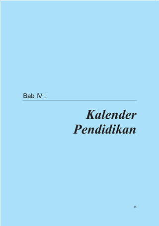 Bab IV :


             Kalender
           Pendidikan




                    45
 