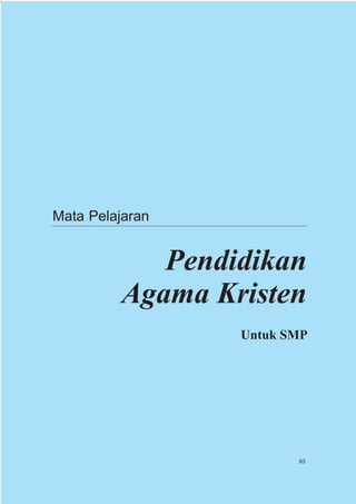 Mata Pelajaran


            Pendidikan
         Agama Kristen
                 Untuk SMP




                        63
 