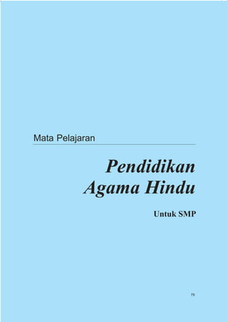Mata Pelajaran


             Pendidikan
           Agama Hindu
                  Untuk SMP




                         79
 