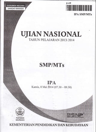 ?-o2
r lllrilll til uilI il ffirilt ilil illil ilil ill
IPA SMP/ttTs
IITANNASTONAL
TAHUN PELAJARAN 2OI3I 2OI4
SMP/MTs
TPA
Kamis, 8 Mei lOt+ (07.30 - 09.30)
,
PUSPENDIK
, BATITBANG
KEMENTBRIAN PENDIDIKAN DASI KEBTffi '.
 