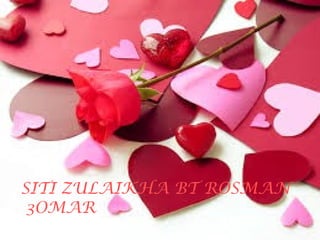 SITI ZULAIKHA BT ROSMAN 
3OMAR 
 
