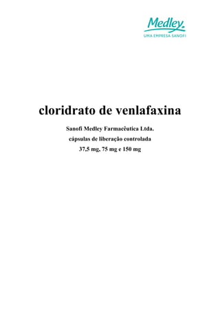 cloridrato de venlafaxina
Sanofi Medley Farmacêutica Ltda.
cápsulas de liberação controlada
37,5 mg, 75 mg e 150 mg
 