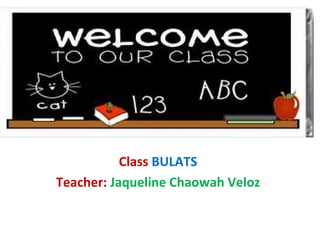 Class BULATS
Teacher: Jaqueline Chaowah Veloz

 