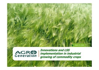 March 15, 2018
1
Innovations and LSS
implementation in industrial
growing of commodity crops
 