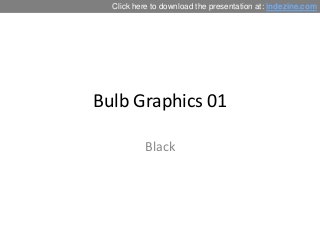 Bulb Graphics 01
Black
Click here to download the presentation at: indezine.com
 