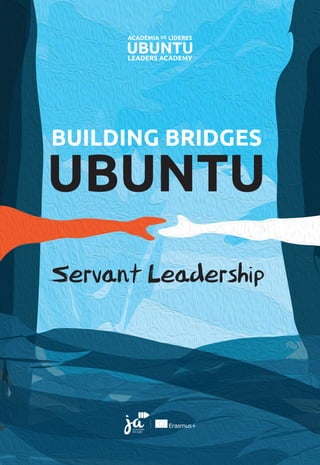 BUILDING BRIDGES
UBUNTU
Servant Leadership
 