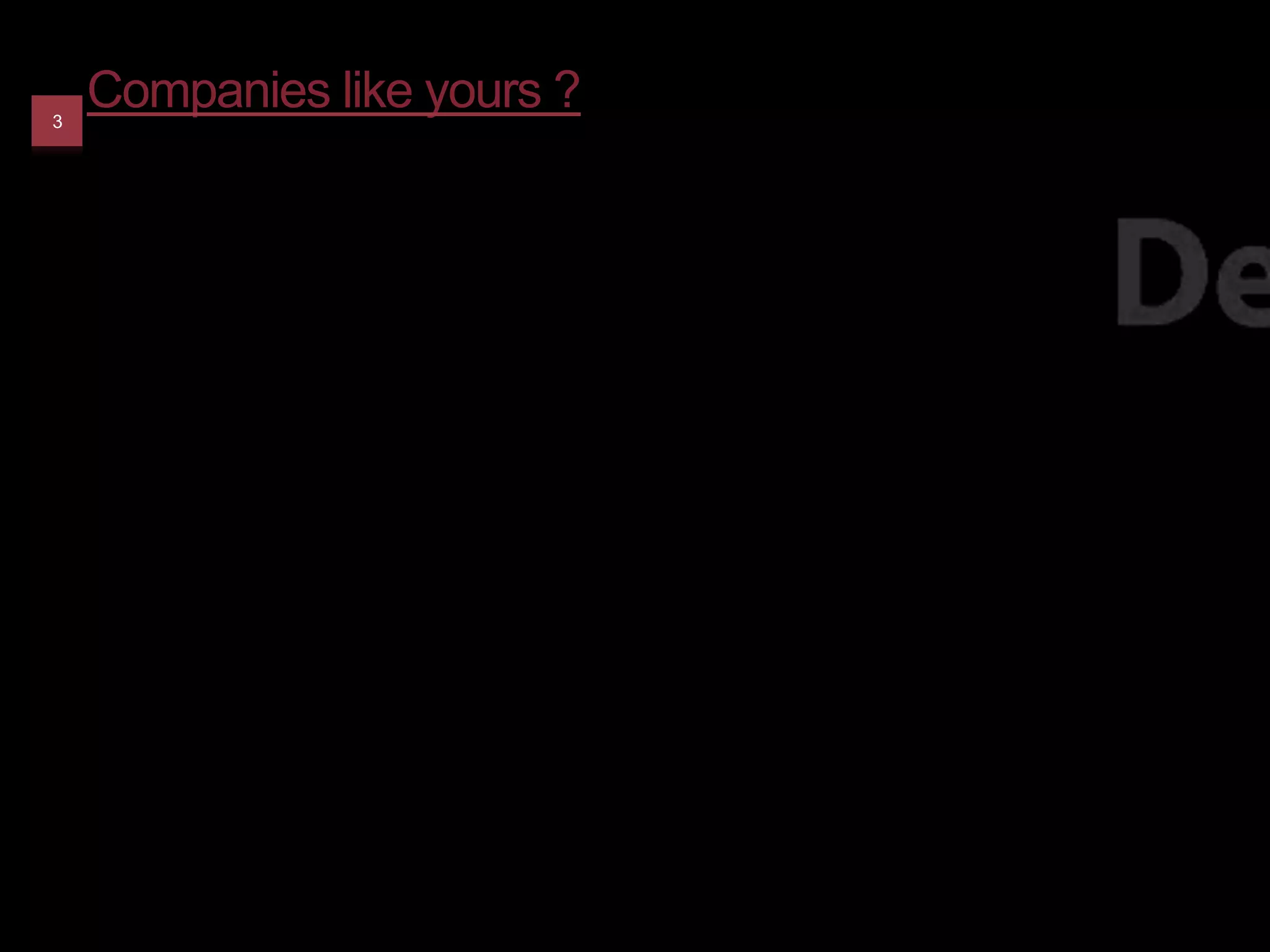 3
    Companies like yours ?
 