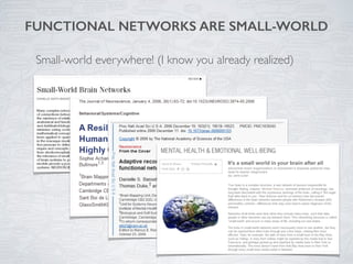 Small-world everywhere! (I know you already realized)
FUNCTIONAL NETWORKS ARE SMALL-WORLD
 