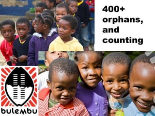 400+
orphans,
and
counting