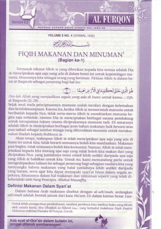 voLUME6 NO.4 (SYAWAL
                                                  1430)




       FIQIH MAKANAN DAN MINUMAN1
                                        (Bagian
                                              ke-1)
     Termasuknikmat Alloh !i yang diberikan kepada kira semuaadatah Dia
itsmenciptakan sajavangadadi dalambumi ini untuk kep€ntingan
               apa                                                 ma_
nusia,khususnya sebagai
                kita        orangyangberiman.FirmanAIoh& dalamSu-
rat at-Baqoroh
             sebagaipenerang hal itu:
                              bagi

                                             .1. u#-r;tr9r,6<-r3rs-rir;
 Dia.lah aLloh vanencniadikan spgala    vanB ada di buni untuk kamu....te.
al-Baqoroh   2l:291
Sejak;wal mula penciptaannya      manusiasudahtersifaridensankelemahan
danleriddknampuan.      Karend kerilaAtloh{.,memerinra}hanura
                                iru.                                    unLul
beribadankepada-Nya,     tidat serta mena Altoh .rr membiarkan   manusiabe_
gitu sajarerlantar, namun Dia !r menciptakan     b€rbagaisaranapenduleng
untuk tercapainya   tujuan utama dicipratannyamanuiia taai. Oi antaranvi
dddlah AUoha mencipraldn       berbagai    hahan
                                       ienis       matdnan   bail hewaniariu
pun nabariebagdi.Lrmber tangdihuruhlan
                             rendga                  mdnu.ia  unrut metaksa-
nakanibadahkepada      Robbnya  J6.
_ Al(antetapi,walaupunAlloh !€ telah menciprakan        apa sajayang ada di
bumi ini unlul lira. ridal(berarripmuanla  bolehkiramantaarkan.    I,t.alanan
pun begirLr. emuanya
            lidal             boleh Uralonumsi Namun,    AIoh & retah  mcn-
ielakan tepadakna tenrang ajayangrida*boteh
                               apa                     tira matandarivane
di.ipratan-va.  yangiurnlahnya    tenruretaliltebihledilir daflpada caj;
                                                                     apa
yang Alloh 1ahalalkan untuk kita. Unruk itu, kami memanaang pertu untrik
mengedepanlan     rujisanini sebdgai pcnerang bdgi.ebaSian  ,dudaraUrayanC
mentdnALa    hahura  malananvang halaliumtahnldtebihtediur daJipad;
ydng har€m.efld agdrldra dana(menapali rlaj.iar ltam dajam segaj;d,
pernya.rnuusnyd   datam makanan minuman
                            hdt          dan           sepe iydng le'dhd,.
kehendaki oleh SangPencipta.Allohtj MulLwffiq.
DefinisiMakananDalamSyad'at
     Datam bahasa Arab malanan disebut dengan .d artr,tr&rh sedangkan
ath'tmdhadalahbentukiamak dari kara rio arn bi dalamkamusbesar;isd-

  lrr' ru1 pbih remp erlu  p m r bandv n  a, r da, a bd€ bis am e t h o r b u t L  d n S d r u t i 5
                                                      per
  olF h F lid/ ld Ti,,{bu UhadJ h d  idaw L. v anSoen J dd t t n d a h n w t i ; 4 - p r u k t t
  tr,{a,4r relbitan Puqa}.aAl tL|!on, cRst|..
 