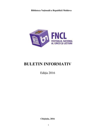 1
Biblioteca Naţională a Republicii Moldova
BULETIN INFORMATIV
Ediţia 2016
Chişinău, 2016
 