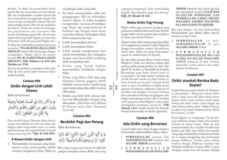 3
halhal
2
*Peringatan:HarapbuletininidisimpanditempatyanglayakkarenaberisiayatAl-QurandanHaditsNabig
Artinya: “Ya Allah, aku menyerahkan diriku
kepada-Mu, aku menyerahkan urusanku kepada-
Mu, aku menghadapkan wajahku kepada-Mu,
aku menyandarkan punggungku kepada-Mu,
karena senang (mendapatkan rahmat-Mu) dan
takut terhadap (siksaan-Mu,bila aku melakukan
kesalahan). Tidak ada tempat perlindungan
dan penyelamatan dari (ancaman)-Mu,
kecuali (berlindung) kepada-Mu. Aku beriman
kepada kitab yang telah Engkau turunkan dan
(kebenaran) Nabi-Mu yang telah Engkau utus.”
Al-Bara’bin ‘Azib ketika membaca doa ini, ia
menyebut “WA BI ROSULIKALLADZI
ARSALTA”,lantas Nabi g menegur dengan
mengatakan, “Bukan seperti itu, namun
bacalah WA BI NABIYYIKALLADZII
ARSALTA.” (HR. Bukhari, no. 6313 dan
Muslim, no. 2710)
Doa ini menandakan pentingnya ittiba’ pada
Nabi g atau manut pada tuntunan beliau
ketika berdzikir.
Catatan #04
Dzikir dengan Lirih Lebih
Utama
Allah c berfirman,
ً
‫ة‬
َ
‫يف‬ ِ‫خ‬َ‫و‬
ً
‫عا‬ُّ َ‫ض‬�
َ
‫ت‬
َ
‫ك‬ ِ‫س‬
ْ
‫ف‬
َ
‫ن‬ ‫ي‬ ِ
‫ف‬
�
َ
‫ك‬َّ‫ب‬ َ‫ر‬ ْ‫ر‬
ُ
‫ك‬
ْ
‫اذ‬َ‫و‬ ﴿
ِ‫ال‬ َ‫ص‬
‫آ‬
‫وال‬ ِ
ّ‫و‬ ُ‫د‬
ُ
‫لغ‬ ِ‫ب‬� ِ‫ل‬ْ‫و‬
َ
‫الق‬ َ‫ن‬ ِ‫م‬ ِ‫ر‬ ْ‫ه‬َ‫ج‬‫ال‬
َ
‫ون‬ُ‫د‬َ‫و‬
﴾٢٠٥ َ‫ن‬ ‫ي‬�ِ‫ل‬ِ‫اف‬
َ
‫الغ‬ َ‫ن‬ ِ‫م‬ ْ‫ن‬
ُ
‫ك‬
َ
‫ت‬
َ
‫ال‬َ‫و‬
“Dan sebutlah (nama) Tuhanmu dalam hatimu
dengan merendahkan diri dan rasa takut, dan
dengan tidak mengeraskan suara, di waktu
pagi dan petang, dan janganlah kamu termasuk
orang-orang yang lalai.” (QS. Al-A’raf: 205).
8 Alasan Dzikir dengan Lirih
1.	 Menunjukkan keimanan yang benar
karena yang memanjatkan dzikir
tersebut mengimani kalau Allah itu
mendengar dzikir yang lirih.
2.	 Ini lebih menunjukkan adab dan
pengagungan. Hal ini dimisalkan
seperti rakyat, ia tidak mungkin
mengeraskan suaranya di hadapan
raja. Siapa saja yang berbicara di
hadapan raja dengan suara keras,
tentu akan dibenci. Sedangkan Allah
lebih sempurna dari raja.
3.	 Lebih menunjukkan khusyu’.
4.	 Lebih menandakan ikhlas.
5.	 Lebih mudah menghimpun hati
untuk merendahkan diri, sedangkan
dengan suara keras lebih cenderung
tidak menyatukan hati.
6.	 Dzikir yang lemah lembut
menunjukkan kedekatan dengan
Allah.
7.	 Dzikir yang dibaca lirih akan ajeg
(kontinu) karena anggota tubuh
tidaklah merasa letih (capek) yang
cepat,beda halnya jika dzikir tersebut
dikeraskan.
8.	 Dzikir yang lirih lebih selamat dari
was-was dibandingkan dengan yang
dikeraskan. (Disarikan dari Majmu’
Al-Fatawa karya Ibnu Taimiyah,
15:15-20)
Catatan #05
Berdzikir Pagi dan Petang
Allah c berfirman,
‫ا‬ ً‫ر‬
ْ
‫ك‬ ِ‫ذ‬ َ َّ
‫الل‬ ‫وا‬ ُ‫ر‬
ُ
‫ك‬
ْ
‫اذ‬ ‫وا‬ُ‫ن‬ َ‫م‬
َ
‫آ‬ َ‫ن‬ ‫ي‬� ِ‫ذ‬
َّ
‫ال‬ ‫ا‬َ ُّ‫ي‬�
َ
‫أ‬ َ‫ي‬� ﴿
﴾٤٢
ً
‫يل‬ ِ‫ص‬
َ
‫أ‬َ‫و‬
ً
‫ة‬ َ‫ر‬
ْ
‫ك‬ُ‫ب‬ ُ‫وه‬ ُ‫ح‬ ِ
ّ‫ب‬ َ‫س‬َ‫و‬ ٤١ ‫ا‬ً ‫ي‬�ِ‫ث‬
َ
‫ك‬
“Hai orang-orang yang beriman,berzdikirlah
(dengan menyebut nama) Allah, zikir yang
sebanyak-banyaknya. Dan bertasbihlah
kepada-Nya diwaktu pagi dan petang.”
(QS. Al-Ahzab: 41-42).
Waktu Dzikir Pagi Petang
Waktu dzikir pagi menurut pendapat yang
paling kuat adalah ketika masuk fajar Shubuh
hingga waktu zawal (matahari akan tergelincir
ke barat, mau masuk Zhuhur).
Adapun waktu dzikir petang yang tepat adalah
dari tenggelamnya matahari (waktu Maghrib)
hingga pertengahan malam (berakhirnya
shalat Isya). Salah satu yang berpendapat
seperti ini adalah Imam As-Suyuthi.
Kenapa dzikir petang dibaca setelah masuk
Maghrib? Salah satu dalilnya adalah dalil
tentang dzikir petang berikut ini. Dari Abu
Ayyub Al-Anshari h,Rasulullah g bersabda,
“Barangsiapa yang shalat Shubuh lantas ia
mengucapkan “laa ilaha illallah wahdahu laa
syarika lah lahul mulku wa lahul hamdu wa
huwa ‘ala kulli syai-in qodiir” sebanyak 10 kali
maka ia seperti membebaskan 4 budak, dicatat
baginya 10 kebaikan, dihapuskan baginya 10
kejelekan, lalu diangkat 10 derajat untuknya,
dan ia pun akan terlindungi dari gangguan setan
hingga waktu petang (masaa’). Jika ia menyebut
dzikir yang sama setelah Maghrib, maka ia akan
mendapatkan keutamaan semisal itu.” (HR.
Ahmad, 5:415. Syaikh Syu’aib Al-Arnauth
berkata bahwa hadits ini shahih lighairihi).
Catatan #06
Ada Dzikir yang Bervariasi
Contoh dzikir bada shalat dengan membaca
Subhanallah, Alhamdulillah, Allahu Akbar.
1.	 SUBHANALLAH sepuluh kali,
ALHAMDULILLAH sepuluh kali,
ALLAHU AKBAR sepuluh kali.
2.	 S U B H A N A L L A H
WALHAMDULILLAH WALLAHU
AKBAR sebanyak tiga puluh tiga kali
lalu digenapkan dengan LAA ILAHA
ILLALLAH WAHDAHU LAA
SYARIKA LAH, LAHUL MULKU
WALAHUL HAMDU WA HUWA
‘ALA KULLI SYAI-IN QODIIR.
Bisa pula dengan cara baca Subhanallah,
Alhamdulillah, dan Allahu Akbar dipisah
masing-masing 33 kali.
3.	 S U B H A NA LLA H 3 3 k a l i ,
ALHAMDULILLAH 33 kali,
ALLAHU AKBAR 34 kali.
4.	 S U B H A N A L L A H
WALHAMDULILLAH WA LAA
ILAHA ILLALLAH WALLAHU
AKBAR sebanyak 25 kali, totalnya
berjumlah seratus karena ada empat
kalimat di dalamnya.
Catatan #07
Dzikir ataukah Berdoa Bada
Shalat?
Syaikh Muhammad bin Shalih Al-‘Utsaimin
r menyatakan, “Mengenai maksud dubur
(akhir) shalat, yaitu jika dubur shalat terkait
dengan dzikir, maka letaknya setelah salam.
Namun jika dubur shalat terkait dengan doa,
maka letaknya sebelum salam.” (Majmu’ Fatawa
wa Rasail Asy-Syaikh Muhammad bin Shalih
Al-‘Utsaimin, 13:268)
Ibnul Qayyim r mengatakan, “Setiap do’a
yang berkaitan dengan shalat, do’a tersebut
terletak di dalam shalat. Nabi g pun
memerintahkan do’a tersebut di dalamnya.
Inilah yang lebih tepat dilihat dari kondisi
orang yang melaksanakan shalat karena ketika
itu ia sedang menghadap dan bermunajat
dengan Rabbnya. Setelah salam, dialog
tersebut dengan Rabbnya terputus dan
hilanglah kedekatan dengan Allah. Lantas
mengapa sampai do’a saat munajat (dialog),
 