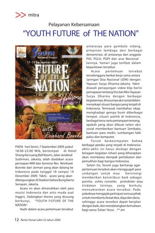 >> mitra
                            Pelayanan Kebersamaan

      “YOUTH FUTURE of THE NATION”
                                                   antaranya para gembala sidang,
                                                   pimpinan lembaga dari berbagai
                                                   denominasi, di antaranya dari anggota
                                                   PGI, PGLII, PGPI dan aras Nasional
                                                   lainnya. Yamari juga terlibat dalam
                                                   kepanitiaan tersebut.
                                                       Acara      pertemuan         tersebut
                                                   terselenggara berkat kerja sama antara
                                                   Jaringan Doa Nasional (JDN) dengan
                                                   Yayasan Surya Dharma-Jakarta. Yakni
                                                   diawali penayangan video klip berisi
                                                   pemaparan tentang Visi dan Misi Yayasan
                                                   Surya Dharma dengan berbagai
                                                   kegiatannya, khususnya aksi sosial dalam
                                                   menyikapi situasi bangsa yang terjadi di
                                                   Indonesia. Termasuk membahas sikap
                                                   menghadapi gempa bumi diberbagai
                                                   tempat, situasi politik di Indonesia,
                                                   berbagai teror, serta pertanyaan tentang,
                                                   apakah yang akan dibuat selain aksi
                                                   sosial memberikan bantuan Sembako,
                                                   bantuan para medis, sumbangan kaki
                                                   palsu dan komputer.
                                                       Forum berkesimpulan bahwa
                                                berbagai petaka yang terjadi di Indonesia
PADA hari Senin, 7 September 2009, pukul
                                                akhir-akhir ini harus disikapi dengan
18:00-22:00 Wib, bertempat           di Hotel
                                                beragam kegiatan rohani yang diharapkan
Shangrila (ruang Ball Room), Jalan Jenderal
                                                akan membawa dampak pertobatan dan
Sudirman, Jakarta, telah diadakan acara
                                                pemulihan bagi bangsa Indonesia.
persiapan KKR dan Seminar Rev Reinhard
                                                   Selain itu, forum juga berharap agar
Bonnke dari Jerman yang akan datang ke
                                                pertemuan tersebut akan menggugah para
Indonesia pada tanggal 18 sampai 19
                                                undangan untuk mau               bersinergi
Desember 2009. Yakni, acara yang akan           memberikan konstribusi baik sebagai
dilangsungkan di Stadion Gelora Bung Karno      panitia, usher, conseler, protokoler atau
Senayan, Jakarta.                               tindakan lainnya, yang berhulu
    Acara ini akan dimeriahkan oleh para        mensukseskan acara tersebut. Pada
musisi Indonesia dan artis muda asal            pokoknya mengajak partisipasi semua pihak
Inggris. Sedangkan thema yang diusung           untuk membantu lewat doa, daya dan dana,
berbunyi, “YOUTH FUTURE Of THE                  sehingga acara tersebut dapat berjalan
NATION”.                                        dengan baik, dan mendatangkan kemuliaan
    Hadir dalam acara pertemuan tersebut        bagi nama Tuhan Yesus .** am


12   Berita Yamari edisi 52 tahun 2009
 
