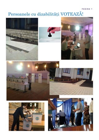 Persoanele cu dizabilit ţi VOTEAZ !
P A G I N A 7
Cetăţenii Republicii Moldova
aflaţi peste hotarele ţării nu
pot participa la alegerile
locale generale.
Cetăţenii Republicii Moldova
aflaţi peste hotarele ţării nu
pot participa la alegerile
locale generale.
 