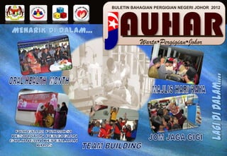 AUHARWarta•Pergigian•Johor
BULETIN BAHAGIAN PERGIGIAN NEGERI JOHOR 2012
 