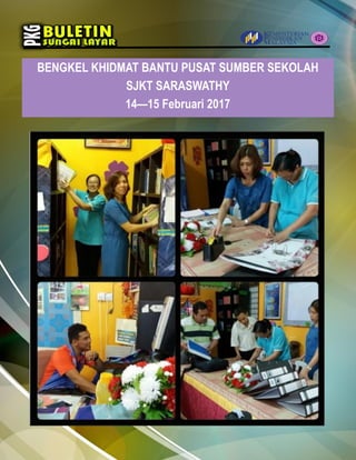 BENGKEL KHIDMAT BANTU PUSAT SUMBER SEKOLAH
SJKT SARASWATHY
14—15 Februari 2017
 