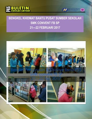 BENGKEL KHIDMAT BANTU PUSAT SUMBER SEKOLAH
SMK CONVENT FB SP
21—22 FEBRUARI 2017
 