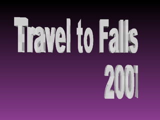 Travel to Falls 2007 