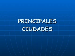 PRINCIPALES CIUDADES 