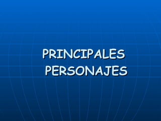 PRINCIPALES  PERSONAJES 