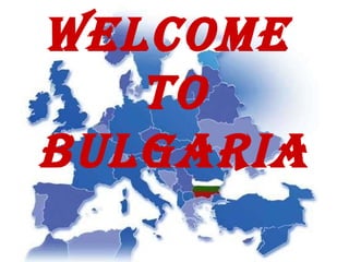 WELCOME  TO BULGARIA 