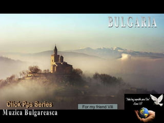 BULGARIA 11.02.10   02:26 PM Muzica Bulgareasca For my friend Vili Click Pps Series 