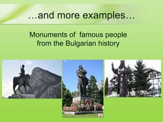 … and more examples… Monuments of  famous people from the Bulgarian history 