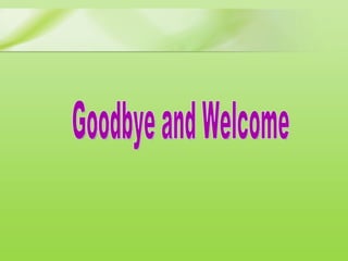 Goodbye and Welcome 