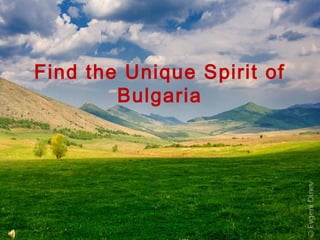 Find the Unique Spirit of
        Bulgaria
 