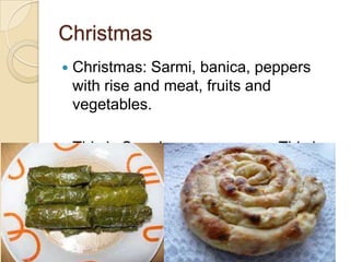 Christmas
 Christmas: Sarmi, banica, peppers
with rise and meat, fruits and
vegetables.
 This is Sarmi This is
Banica
 
