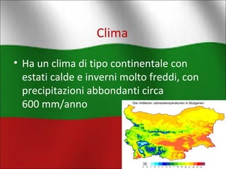 Clima 
• Ha un clima di tipo continentale con 
estati calde e inverni molto freddi, con 
precipitazioni abbondanti circa 
600 mm/anno 
 