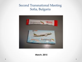 Second Transnational Meeting
Sofia, Bulgaria
March, 2015
 