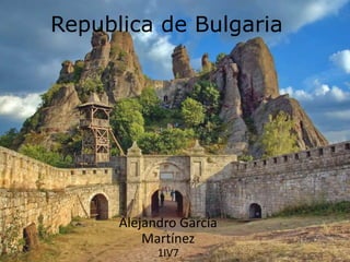 Republica de Bulgaria
Alejandro García
Martínez
1IV7
 