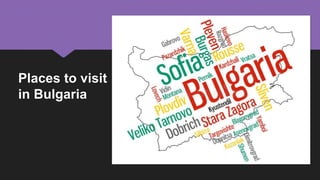 Places to visit
in Bulgaria
 
