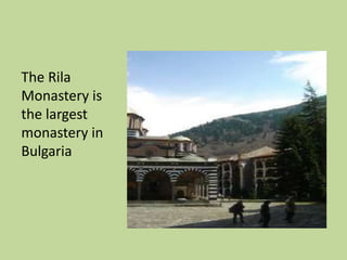 The Rila
Monastery is
the largest
monastery in
Bulgaria
 