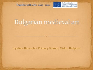 Lyuben Karavelov Primary School, Vidin, Bulgaria
Together with Arts 2020 - 2022
 