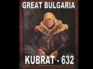 KUBRAT - 632  GREAT BULGARIA 