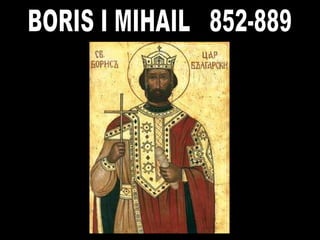 BORIS I MIHAIL  852-889 