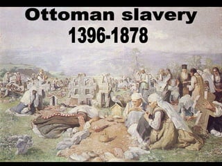 Ottoman slavery 1396-1878 