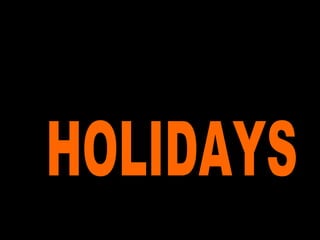 HOLIDAYS 