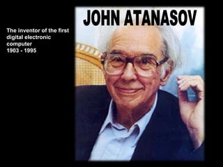 JOHN ATANASOV The inventor of the first digital electronic computer   1903 - 1995 