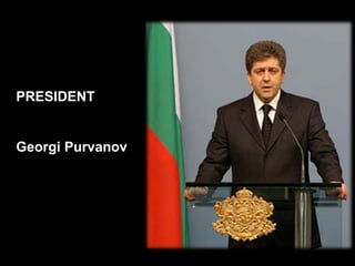 PRESIDENT Georgi Purvanov 