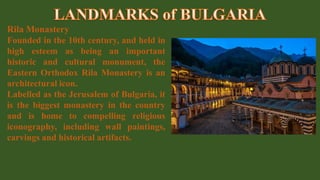 Rila Monastery
Founded in the 10th century, and held in
high esteem as being an important
historic and cultural monument, the
Eastern Orthodox Rila Monastery is an
architectural icon.
Labelled as the Jerusalem of Bulgaria, it
is the biggest monastery in the country
and is home to compelling religious
iconography, including wall paintings,
carvings and historical artifacts.
 