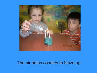 The air helps candles to blaze up. 