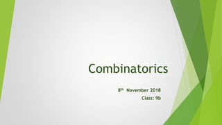 Combinatorics
8th November 2018
Class: 9b
 