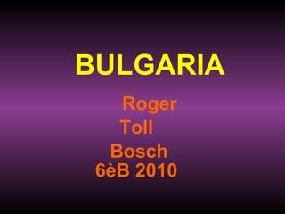 BULGARIA Roger Toll Bosch  6èB 2010 