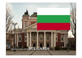 PHOTOGRAPHS FROMPHOTOGRAPHS FROM BULGARIABULGARIA
 