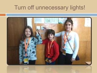 Turn off unnecessary lights!