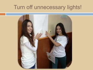 Turn off unnecessary lights!