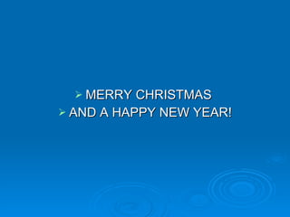 MERRY CHRISTMAS AND A HAPPY NEW YEAR!